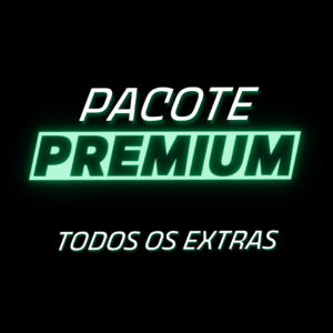 PACOTE PREMIUM - TODOS OS EXTRAS